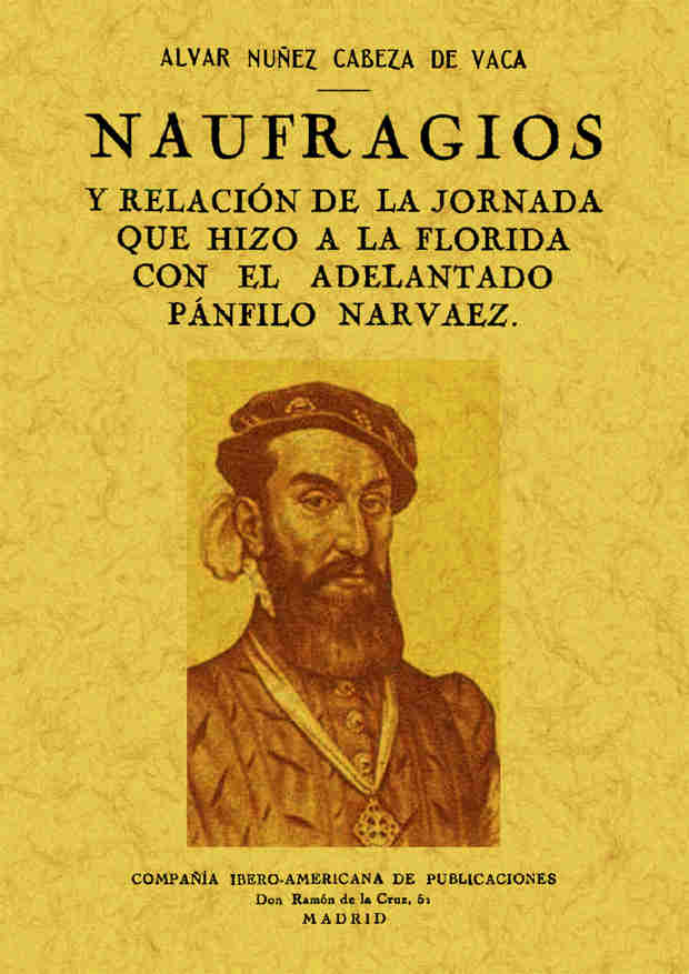 Naufragios y relación de la jornada que hizo a la Florida con el adelantado Pánfilo Narvaez Naufragios y relación de la jornada que hizo a la Florida con el adelantado Pánfilo Narvaez