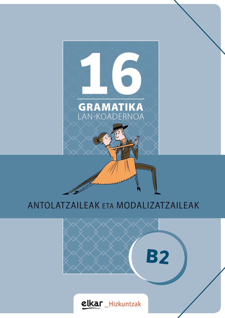Gramatika Lan-Koadernoa 16 (B2). Antolatzaileak eta modalizatzaileak
