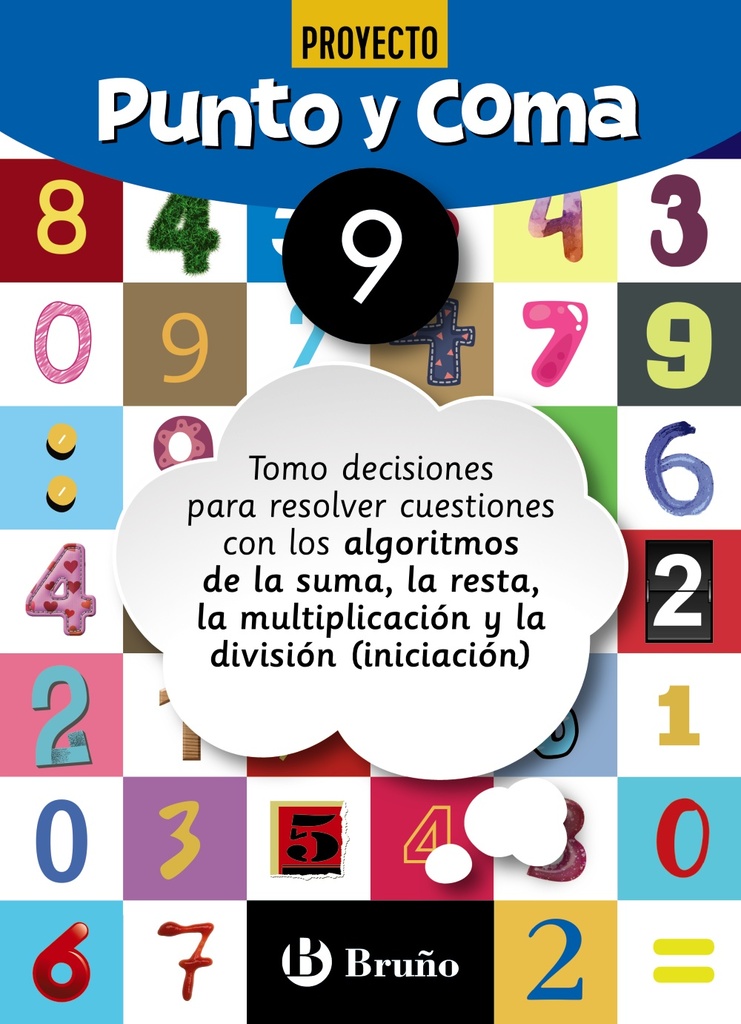 Punto y Coma Matemáticas 9 Tomo decisiones para resolver cuestiones con los algoritmos de la suma, la resta, la multiplicación y la división (iniciación)