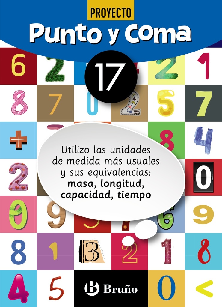 Punto y Coma Matemáticas 17 Utilizo las unidades de medida más usuales y sus equivalencias: masa, longitud, capacidad, tiempo