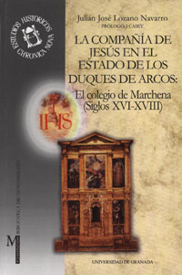 La Compañía de Jesús en el Estado de los Duques de Arcos: el colegio de Marchena (siglos XVI-XVIII)