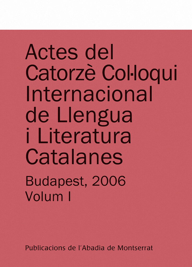 Actes del Catorzè Col·loqui Internacional de Llengua i Literatura Catalanes. Budapest, 2006. Vol. 1