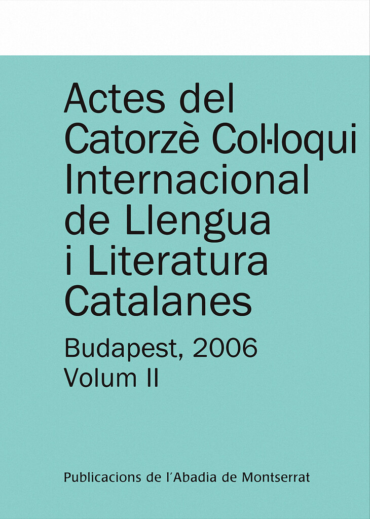 Actes del Catorzè Col·loqui Internacional de Llengua i Literatura Catalanes. Budapest, 2006. Vol. 2 Actes del Catorzè Col·loqui Internacional de Llengua i Literatura Catalanes. Budapest, 2006. Vol. 2