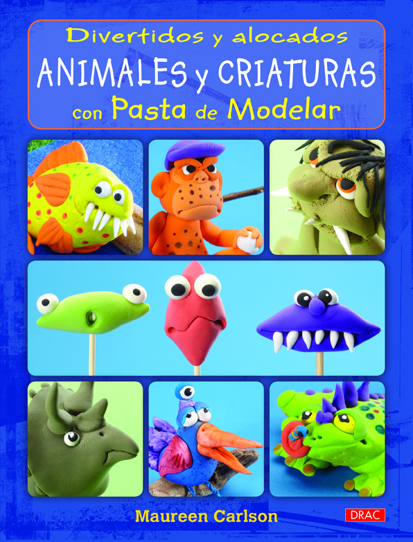 Divertidos y alocados animales y criaturas con pasta de modelar Divertidos y alocados animales y criaturas con pasta de modelar