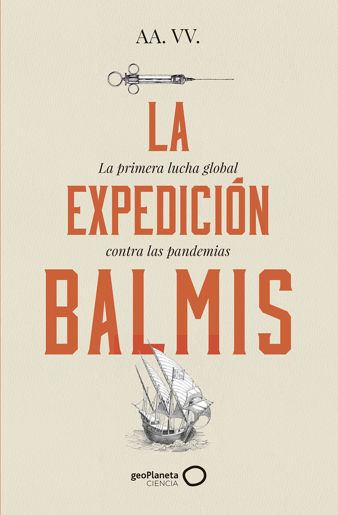 La expedición de Balmis : primer modelo de lucha global contra las pandemias