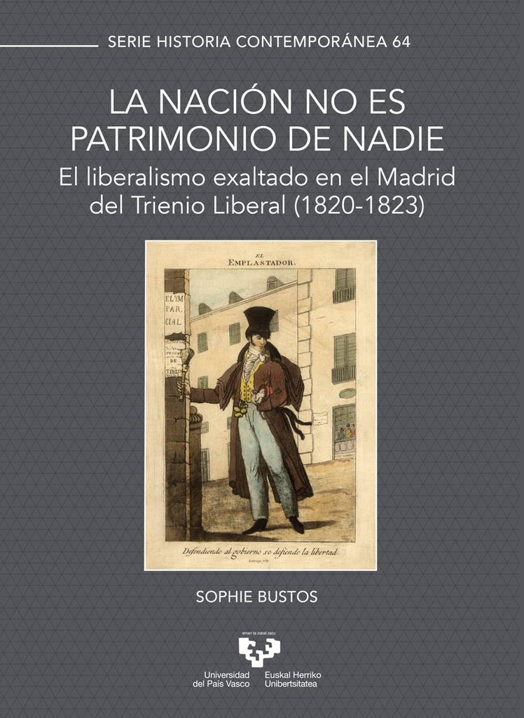 La nación no es patrimonio de nadie. El liberalismo exaltado en el Madrid del Trienio Liberal (1820-1823) La nación no es patrimonio de nadie. El liberalismo exaltado en el Madrid del Trienio Liberal (1820-1823)