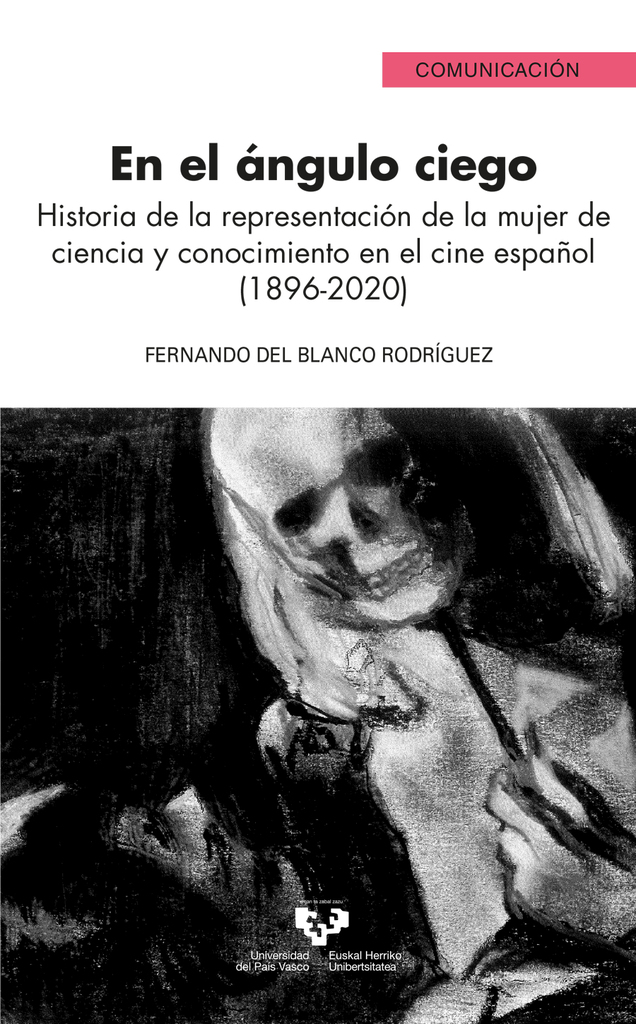 En el ángulo ciego. Historia de la representación de la mujer de ciencia y conocimiento en el cine español (1896-2020)