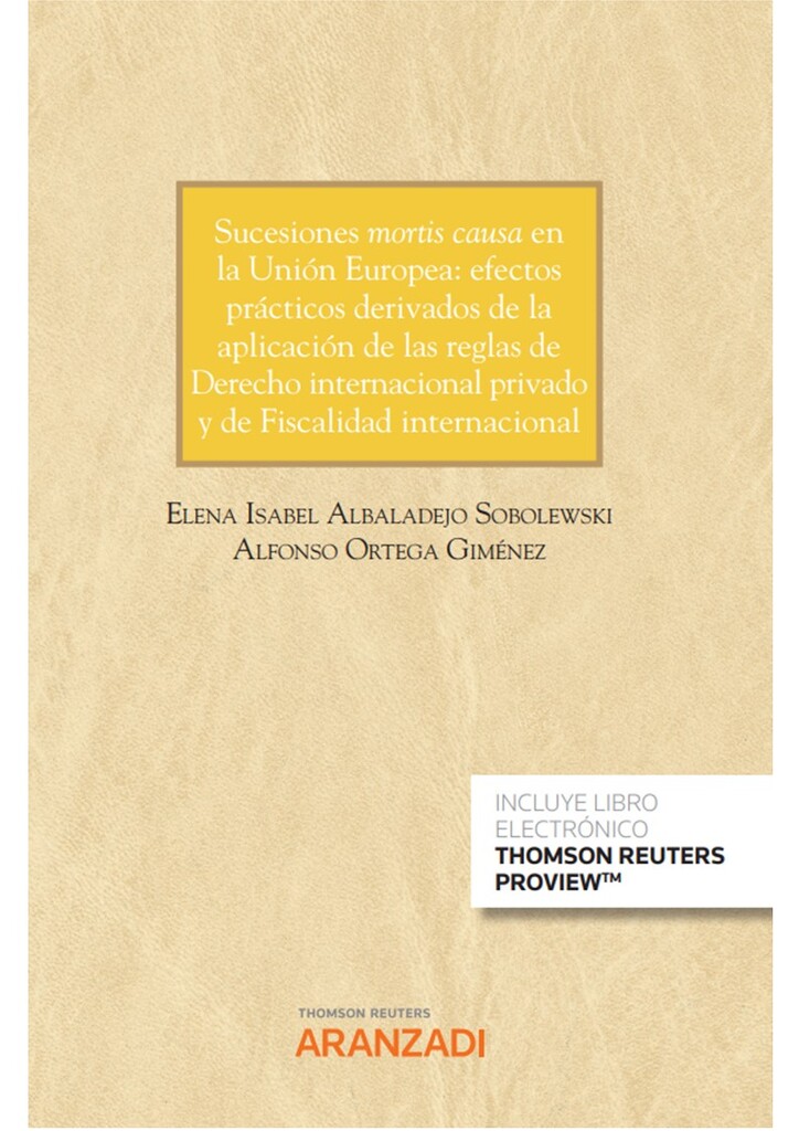 Sucesiones mortis causa en la Unión Europea: efectos prácticos derivados de la aplicación de las reglas de Derecho internacional privado y de Fiscalidad internacional (Papel + e-book)