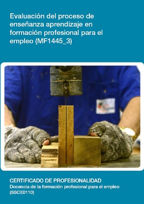 Evaluación del proceso de enseñanza aprendizaje en formación  profesional para el empleo   (MF1445_3)