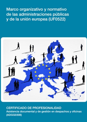 Marco organizativo y normativo de las administraciones públicas y de la unión europea  (UF0522)