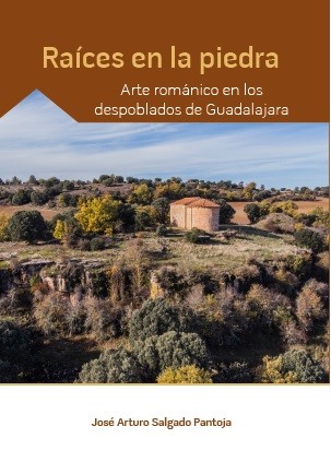 Raíces en la piedra. Arte románico en los despoblados de Guadalajara