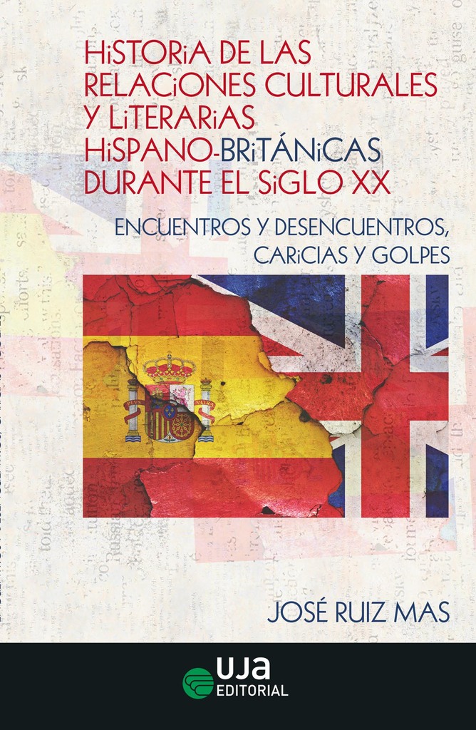 Historia de las relaciones culturales y literarias hispano-británicas durante el siglo XX: Encuentros y desencuentros, caricias y golpes