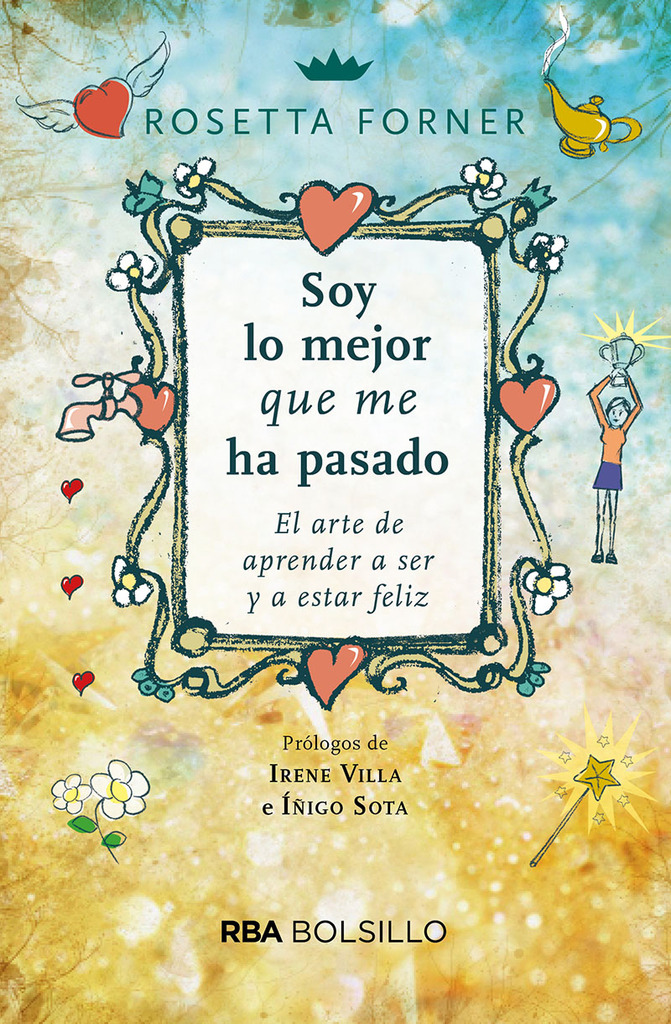 Soy lo mejor que me ha pasado. El arte de aprender a ser feliz y a estar feliz