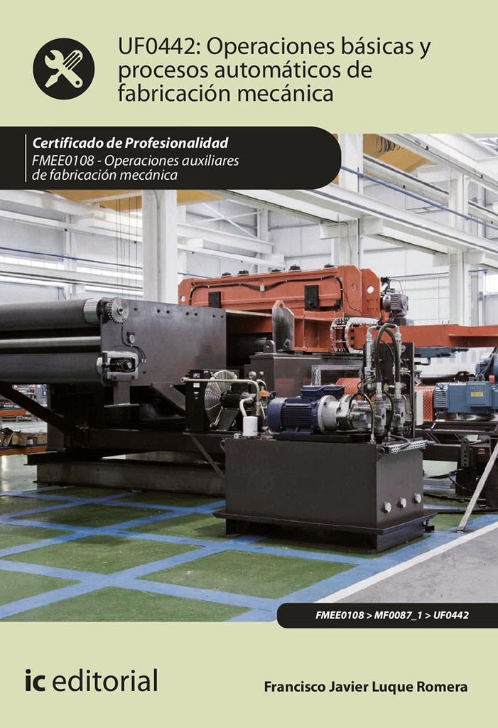 Operaciones básicas y procesos automáticos de fabricación mecánica. FMEE0108 - Operaciones auxiliares de fabricación mecánica Operaciones básicas y procesos automáticos de fabricación mecánica. FMEE0108 - Operaciones auxiliares de fabricación mecánica