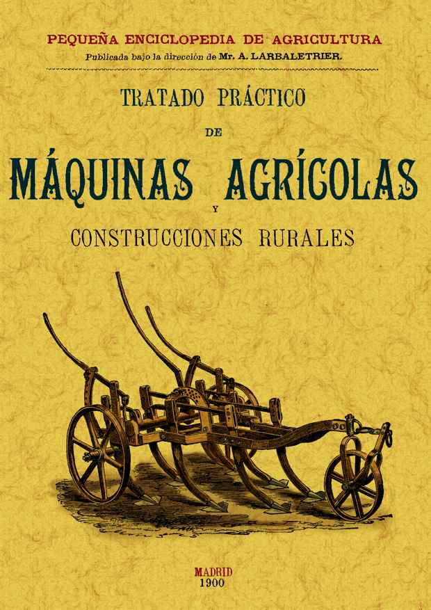 Tratado práctico de máquinas agrícolas y construcciones rurales Tratado práctico de máquinas agrícolas y construcciones rurales