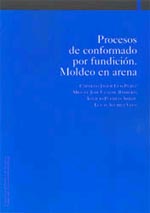 Procesos de conformado por fundición. Moldeo en arena (2ª edición aumentada)