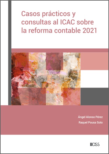 Casos prácticos y consultas al ICAC sobre la reforma contable 2021 Casos prácticos y consultas al ICAC sobre la reforma contable 2021