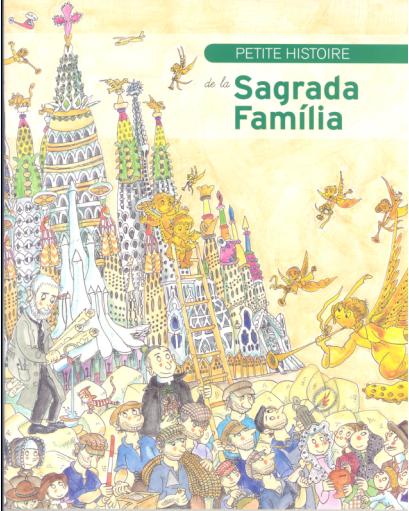 Petite Histoire de la Sagrada Familia Petite Histoire de la Sagrada Familia