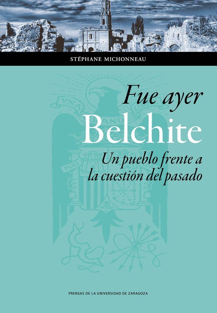 Fue ayer: Belchite. Un pueblo frente a la cuestión del pasado