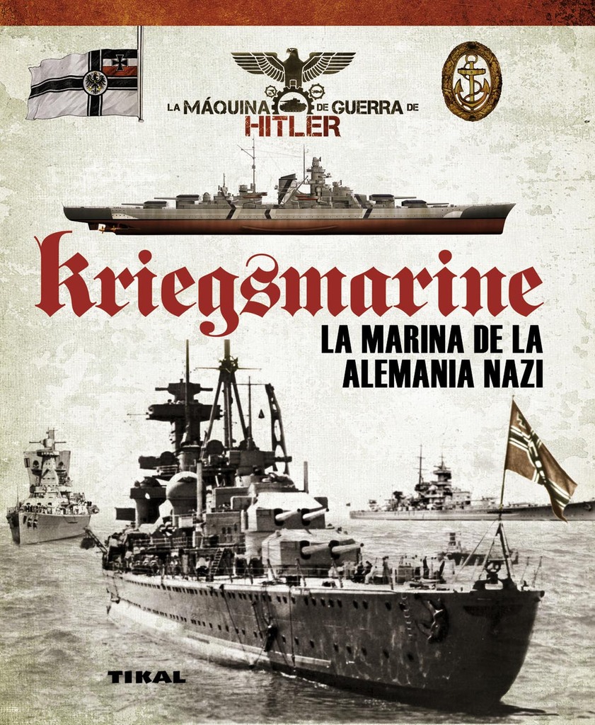Kriegsmarine. La marina de la Alemania nazi Kriegsmarine. La marina de la Alemania nazi