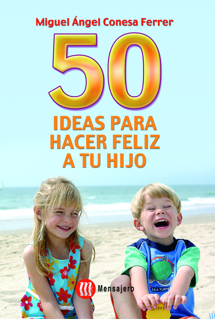 50 Ideas para hacer feliz a tu hijo 50 Ideas para hacer feliz a tu hijo