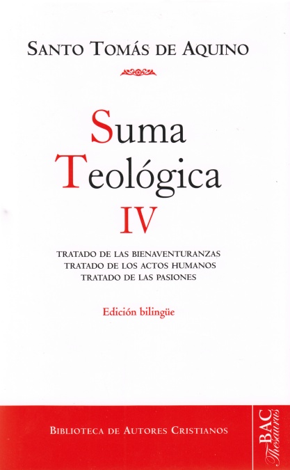 Suma teológica. IV (1-2 q.1-48): Tratado de las bienaventuranzas; Tratado de los actos humanos; Tratado de las pasiones