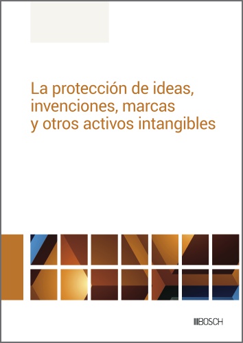 La protección de ideas, invenciones, marcas y otros activos intangibles La protección de ideas, invenciones, marcas y otros activos intangibles