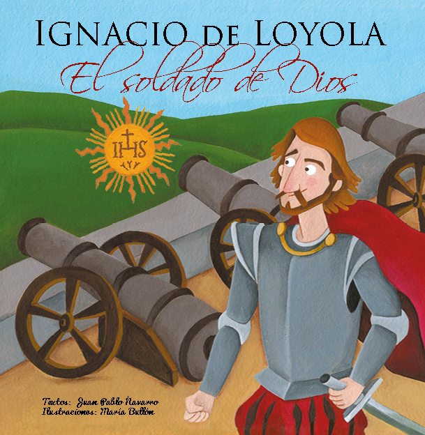 Ignacio de Loyola, El soldado de Dios Ignacio de Loyola, El soldado de Dios