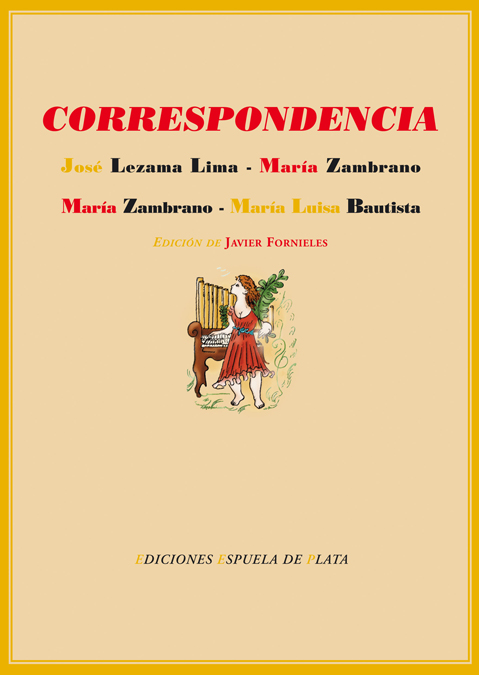 Correspondencia entre José Lezama Lima y María Zambrano y entre María Zambrano y María Luisa Bautista Correspondencia entre José Lezama Lima y María Zambrano y entre María Zambrano y María Luisa Bautista