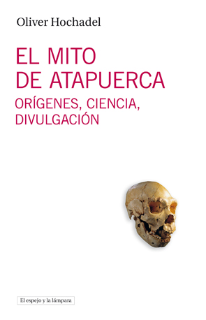 El mito de Atapuerca El mito de Atapuerca