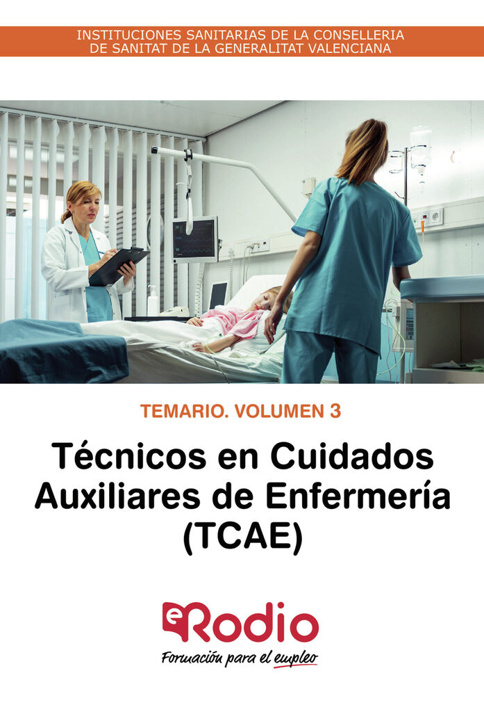 Técnicos en Cuidados Auxiliares de Enfermería (TCAE). Temario. Volumen 3. INSTITUCIONES SANITARIAS DE LA CONSELLERIA DE SANITAT DE LA GENERALITAT VALENCIANA