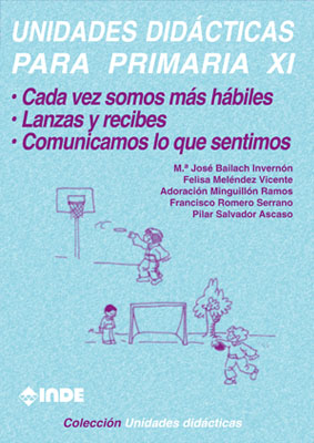 Cada vez somos más hábiles. Lanzas y recibes. Comunicamos lo que sentimos. Unidades didácticas para Primaria XI