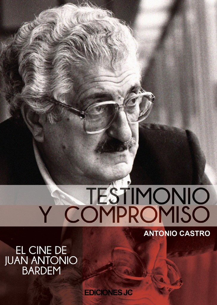 Juan Antonio Bardem. Testimonio y compromiso