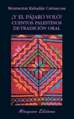 ¡Y el pájaro voló! Cuentos palestinos de tradición oral ¡Y el pájaro voló! Cuentos palestinos de tradición oral