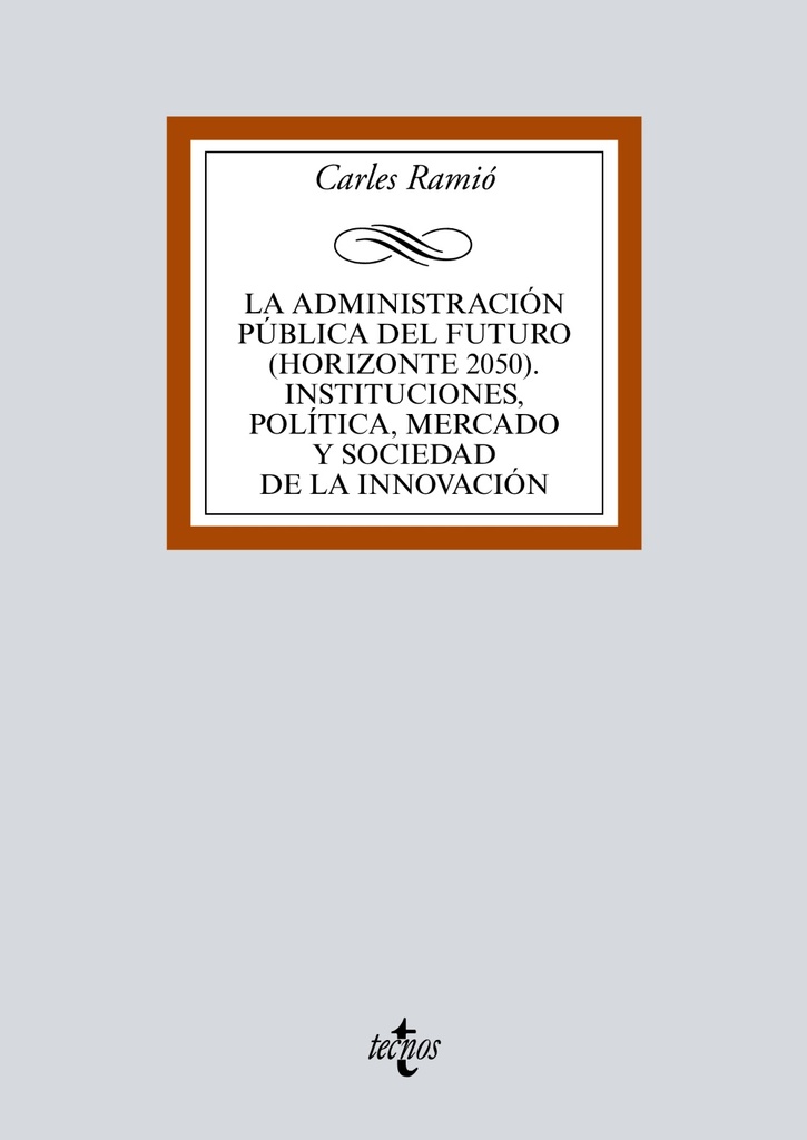 La Administración pública del futuro (horizonte 2050). Instituciones, política, mercado y sociedad de la innovación