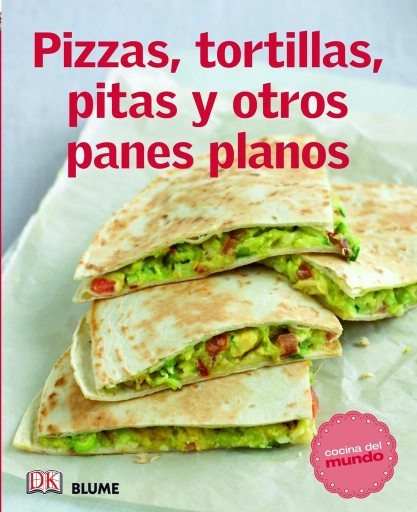 Cocina del mundo. Pizzas, tortillas, pitas y otros panes planos