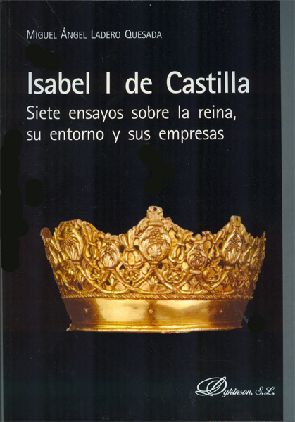 Isabel I de Castilla. Siete ensayos sobre la reina, su entorno y sus empresas