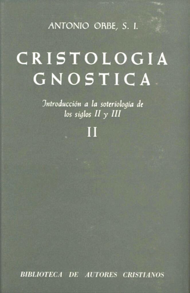 Cristología gnóstica. Introducción a la soteriología de los siglos II y III. Vol