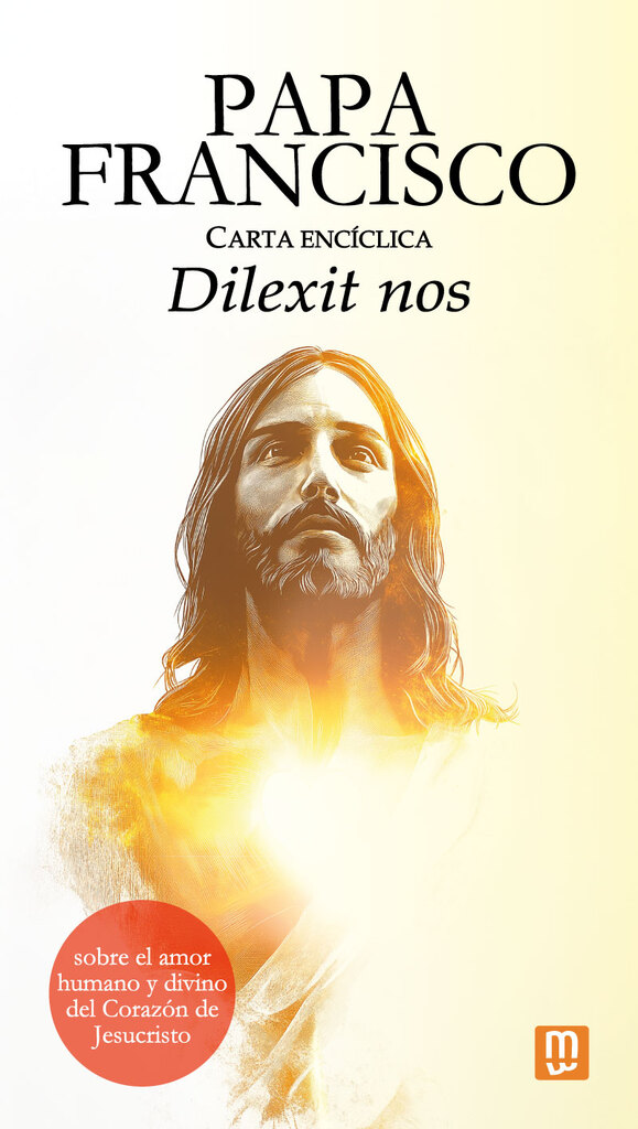 Carta encíclica 'Dilexit nos' del papa Francisco sobre el amor humano y divino del Corazón de Jesucristo Carta encíclica 'Dilexit nos' del papa Francisco sobre el amor humano y divino del Corazón de Jesucristo