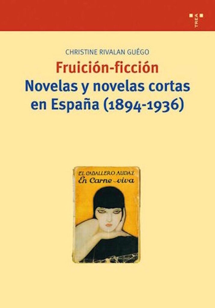 Fruición-ficción. Novelas y novelas cortas en España (1894-1936)