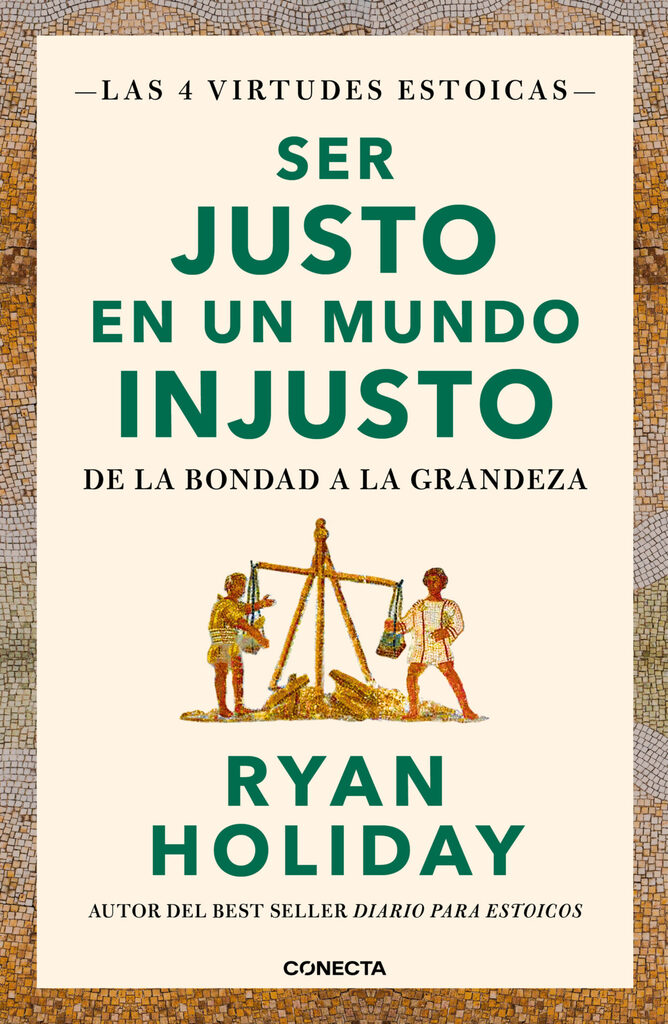 Ser justo en un mundo injusto (Las 4 virtudes estoicas 3) Ser justo en un mundo injusto (Las 4 virtudes estoicas 3)