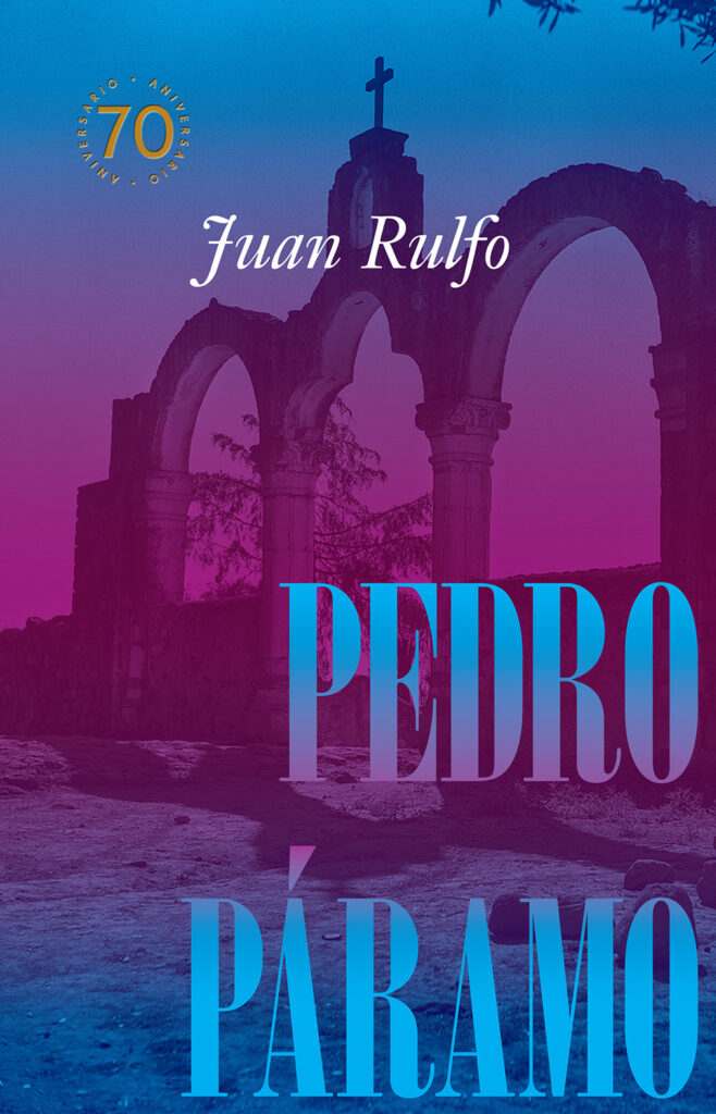 Pedro Páramo Edición conmemorativa 70 años, 1955-2025 Pedro Páramo Edición conmemorativa 70 años, 1955-2025
