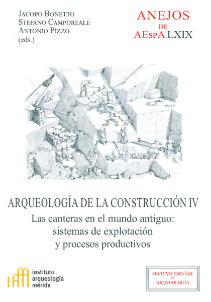 Arqueología de la construcción IV : las canteras en el mundo antiguo : sistemas de explotación y procesos productivos