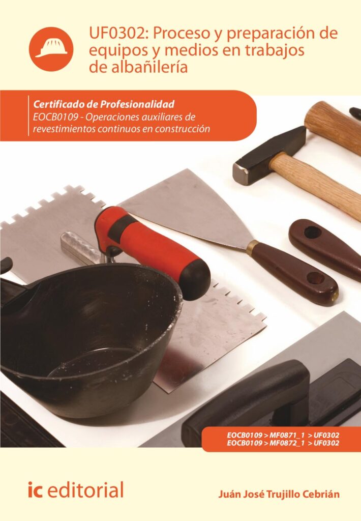 Proceso y preparación de equipos y medios en trabajos de albañilería. EOCB0109 - Operaciones auxiliares de revestimientos continuos en construcción