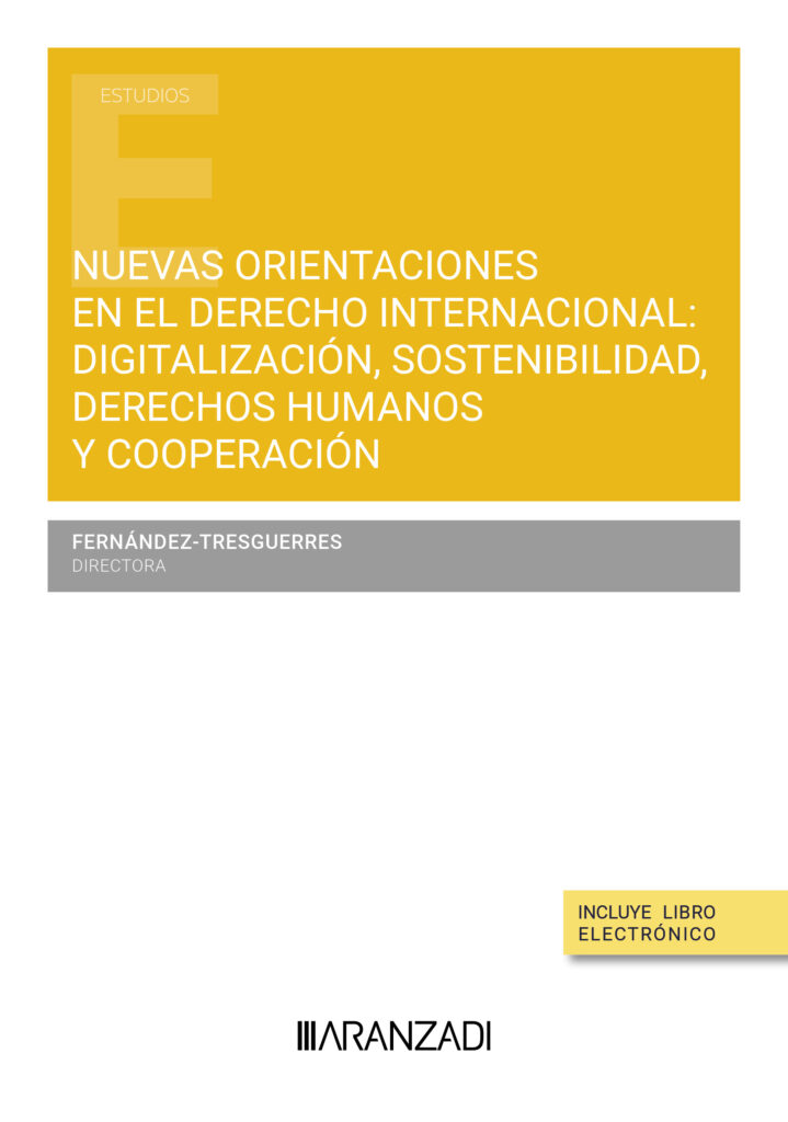 Nuevas orientaciones en el derecho internacional: digitalización, sostenibilidad, derechos humanos y cooperación Nuevas orientaciones en el derecho internacional: digitalización, sostenibilidad, derechos humanos y cooperación