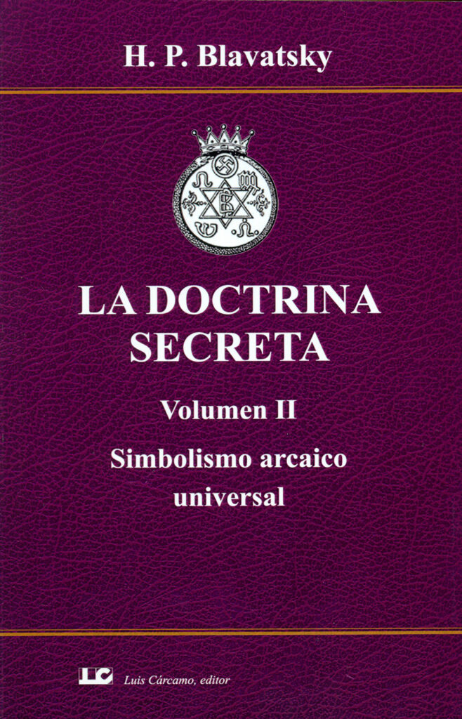 LA DOCTRINA SECRETA. Volumen II. Simbolismo arcaico universal.