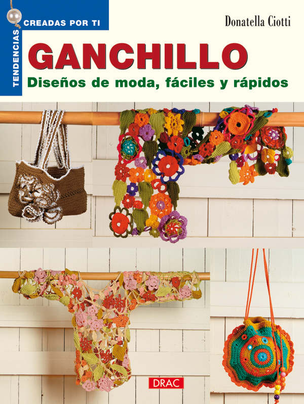 GANCHILLO. DISEÑOS DE MODA FÁCILES Y RÁPIDOS GANCHILLO. DISEÑOS DE MODA FÁCILES Y RÁPIDOS