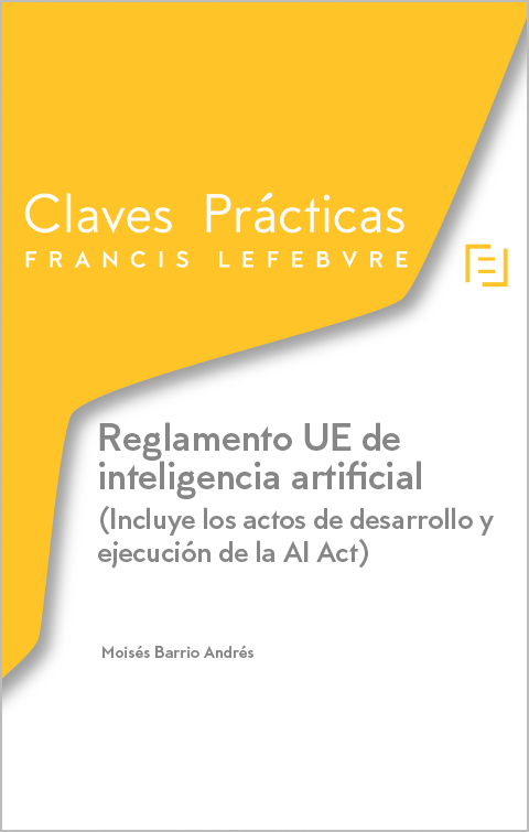 Claves Prácticas Reglamento UE de inteligencia artificial (Incluye los actos de desarrollo y ejecución de la AI Act)