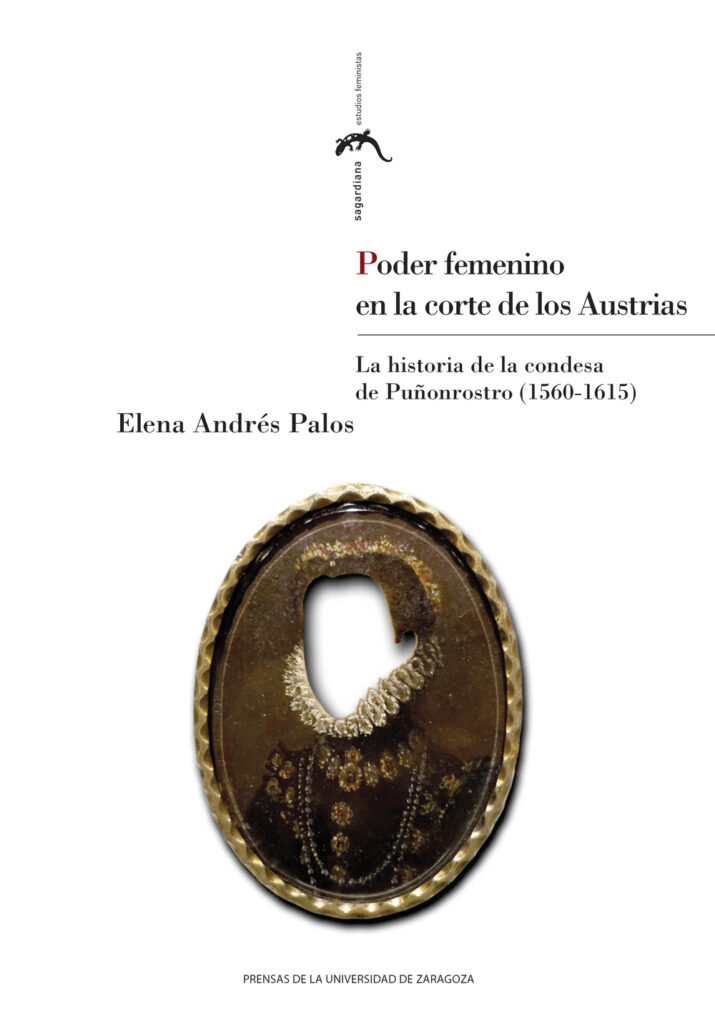 Poder femenino en la corte de los Austrias. La historia de la condesa de Puñonrostro (1560-1615)