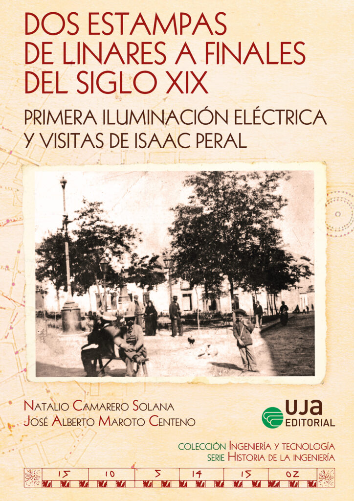 Dos estampas de Linares a finales del siglo XIX: Primera iluminación eléctrica y visitas de Isaac Peral Dos estampas de Linares a finales del siglo XIX: Primera iluminación eléctrica y visitas de Isaac Peral